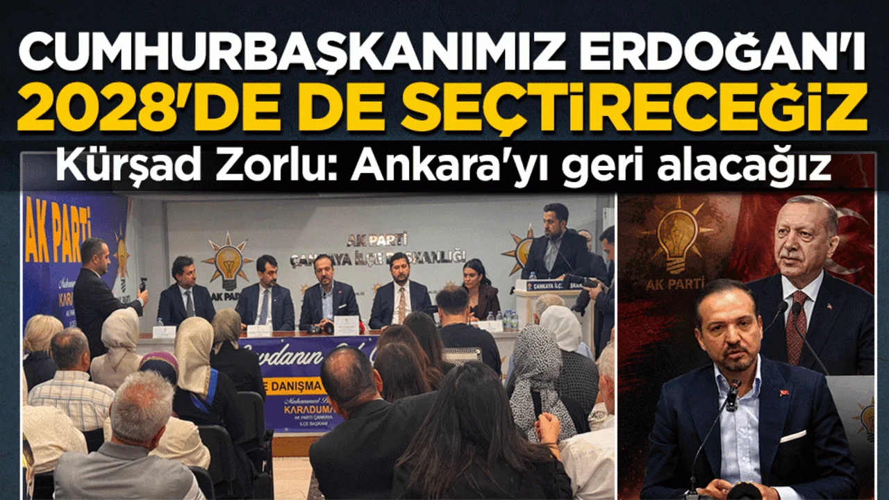 Kürşad Zorlu: Ankara'yı geri alacağız! Cumhurbaşkanımız Erdoğan'ı 2028'de de seçtireceğiz