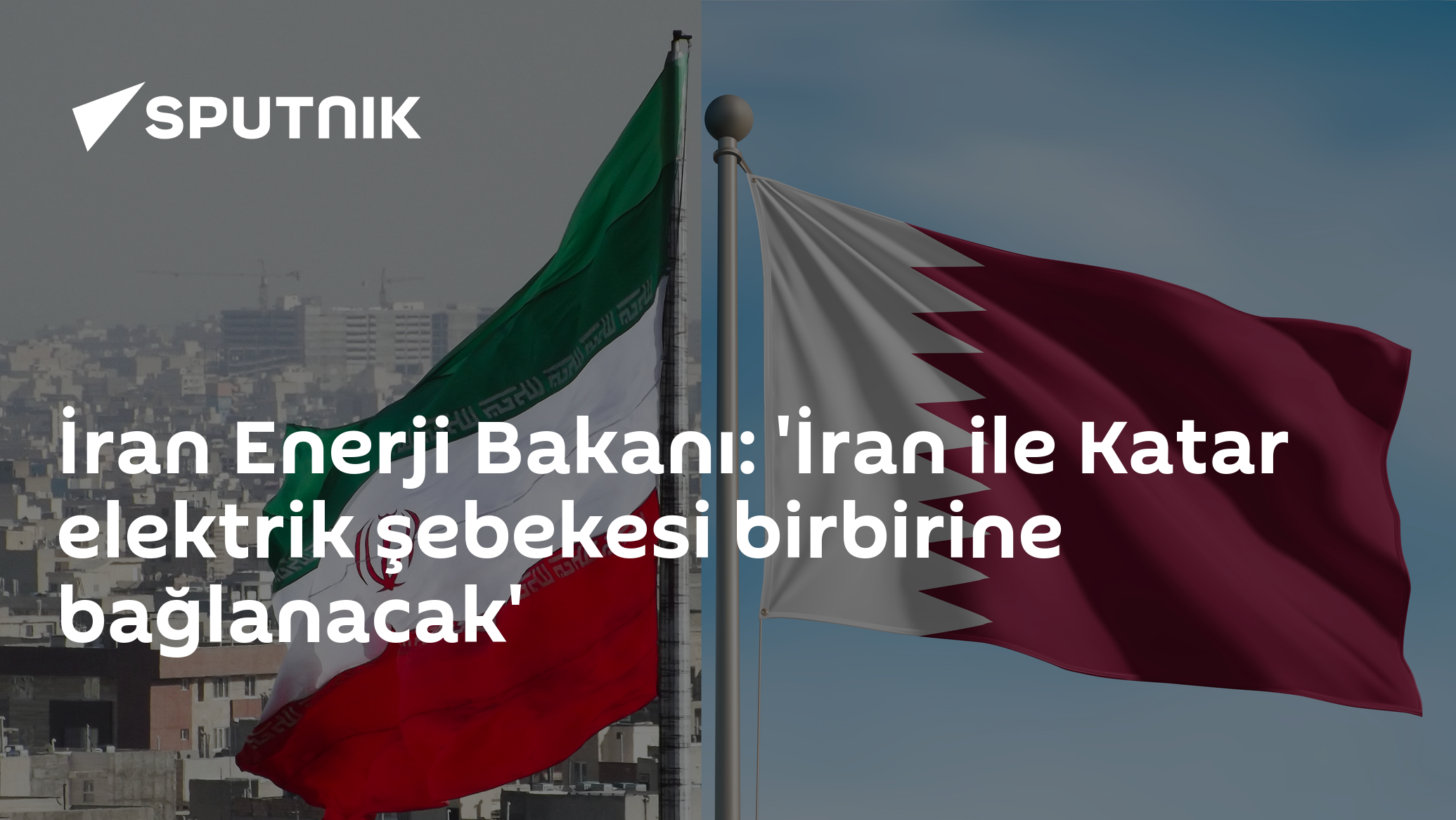 İran Enerji Bakanı: 'İran ile Katar elektrik şebekesi birbirine bağlanacak'