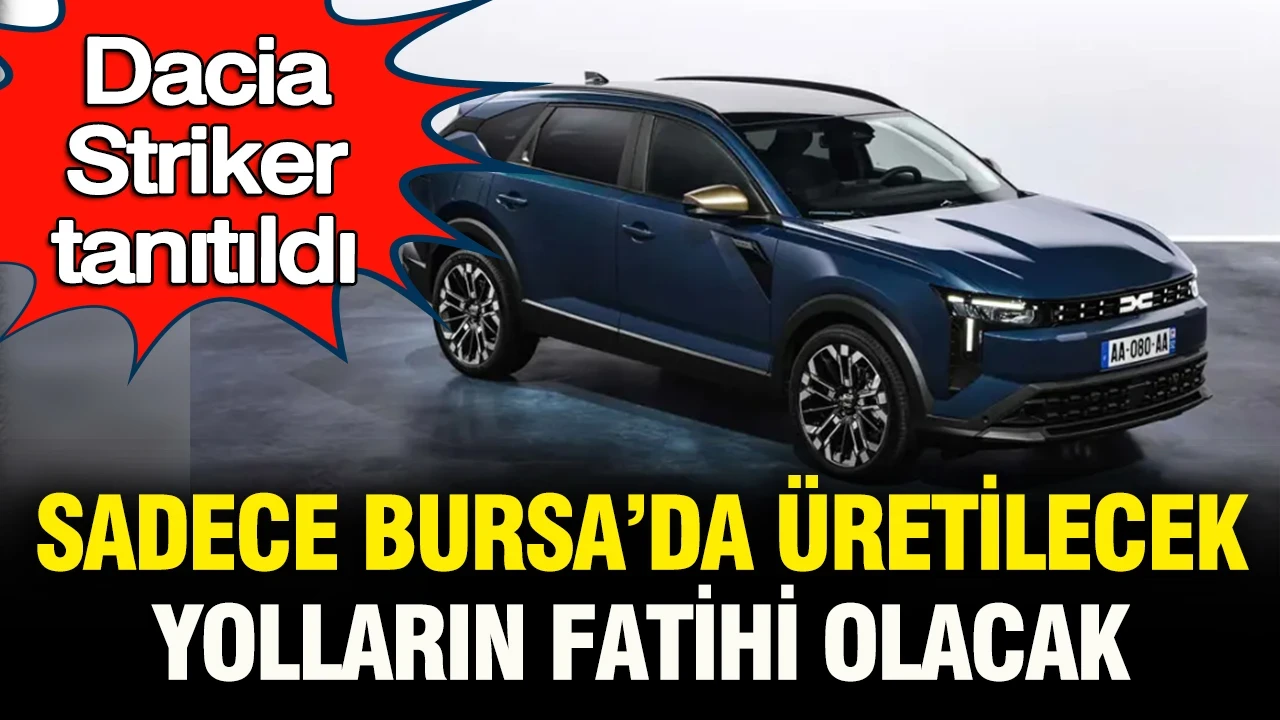Bu otomobil sadece Bursa'da üretilip yolların fatihi olacak: Dacia Striker tanıtıldı