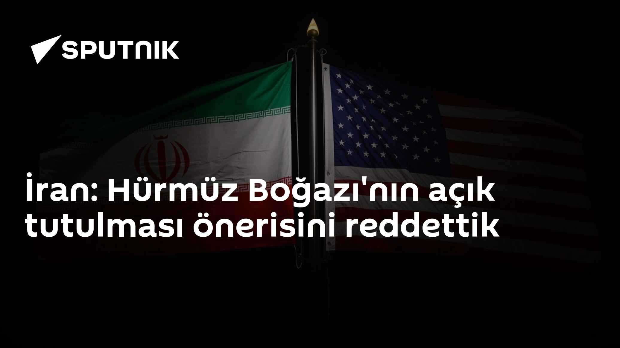 İran: Hürmüz Boğazı'nın açık tutulması önerisini reddettik