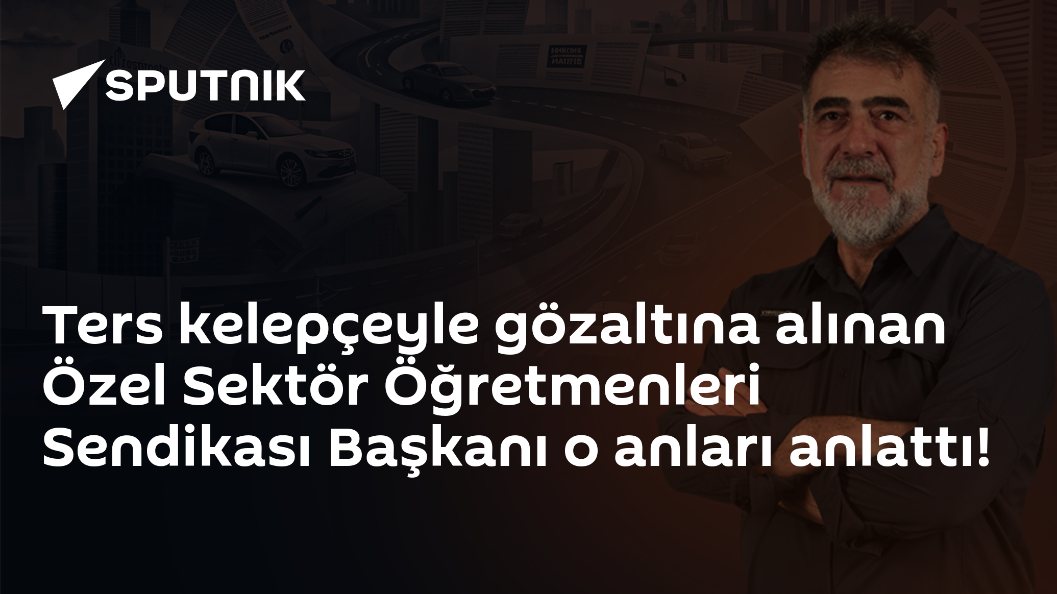 Ters kelepçeyle gözaltına alınan Özel Sektör Öğretmenleri Sendikası Başkanı o anları anlattı!