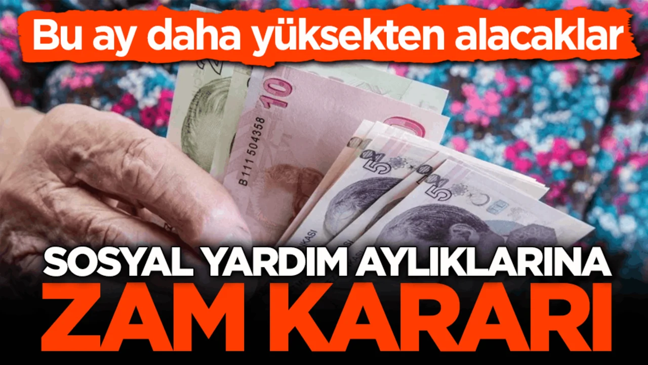 Bu ay daha yüksekten alacaklar! Sosyal yardım aylıklarına zam kararı