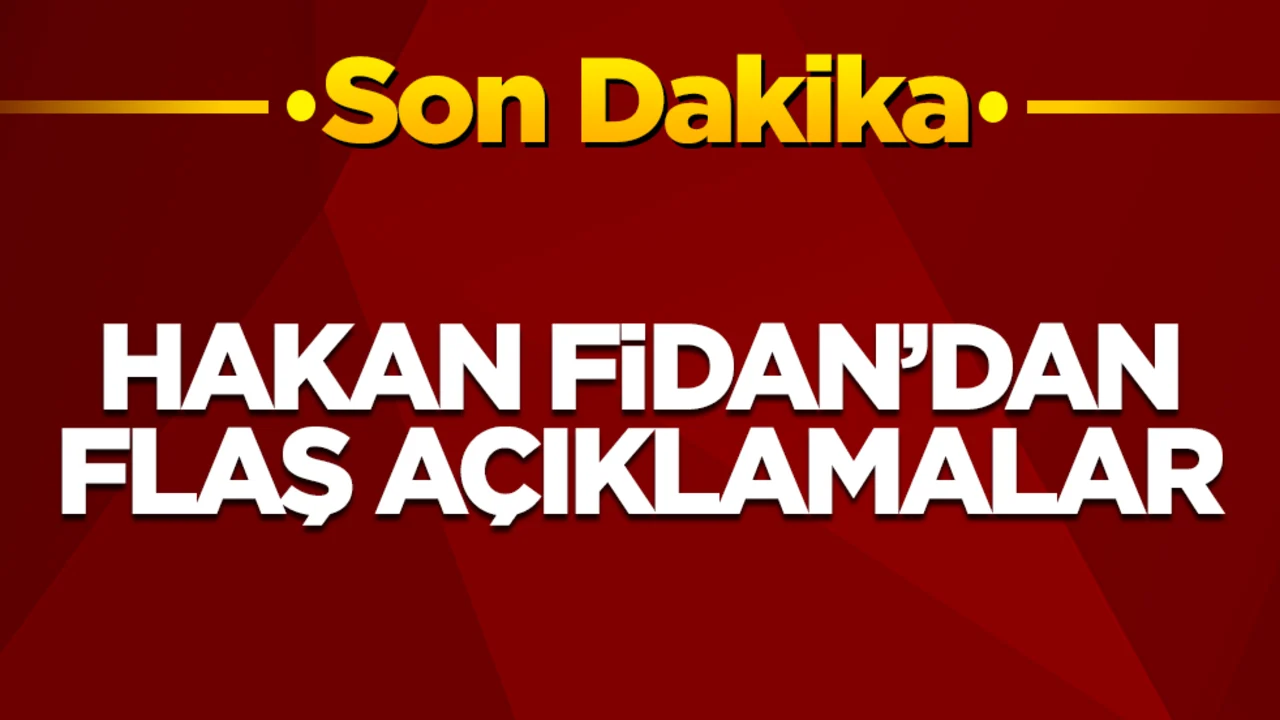 Hakan Fidan'dan kritik açıklamalar