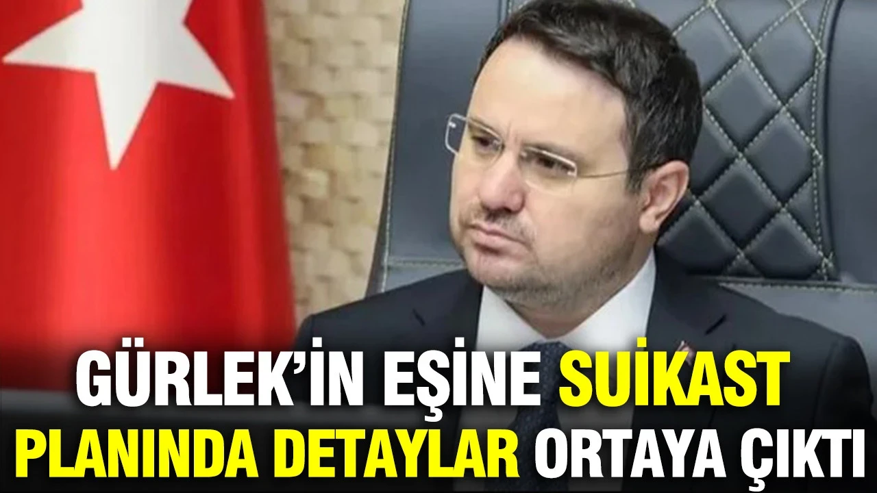 Adalet Bakanı Akın Gürlek’in eşine suikast planında detaylar ortaya çıktı