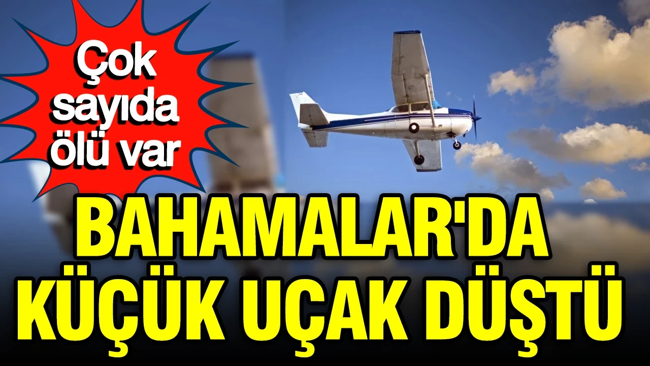 Bahamalar'da uçak düştü: Çok sayıda ölü var