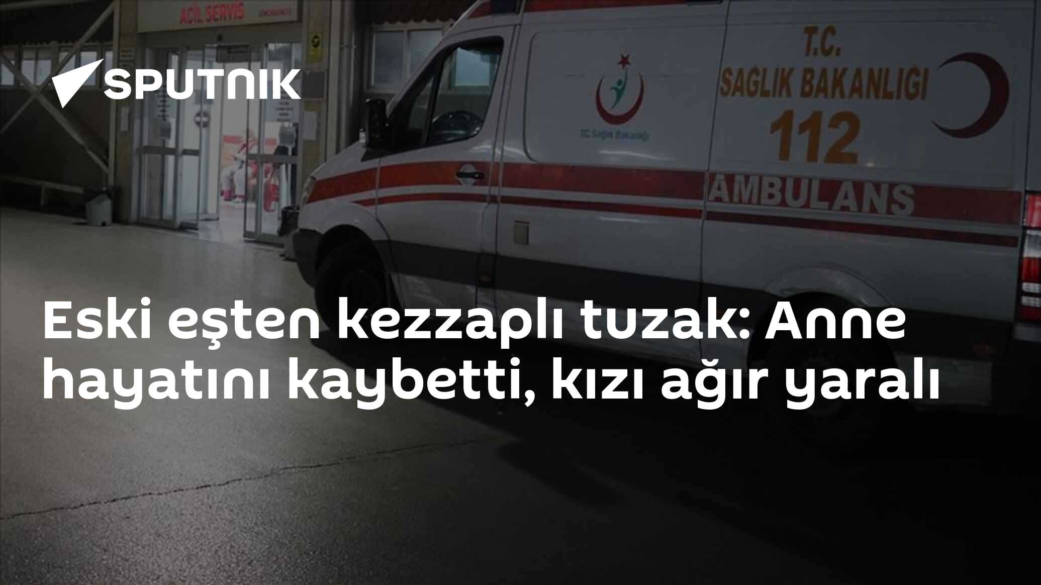 Eski eşten kezzaplı tuzak: Anne hayatını kaybetti, kızı ağır yaralı