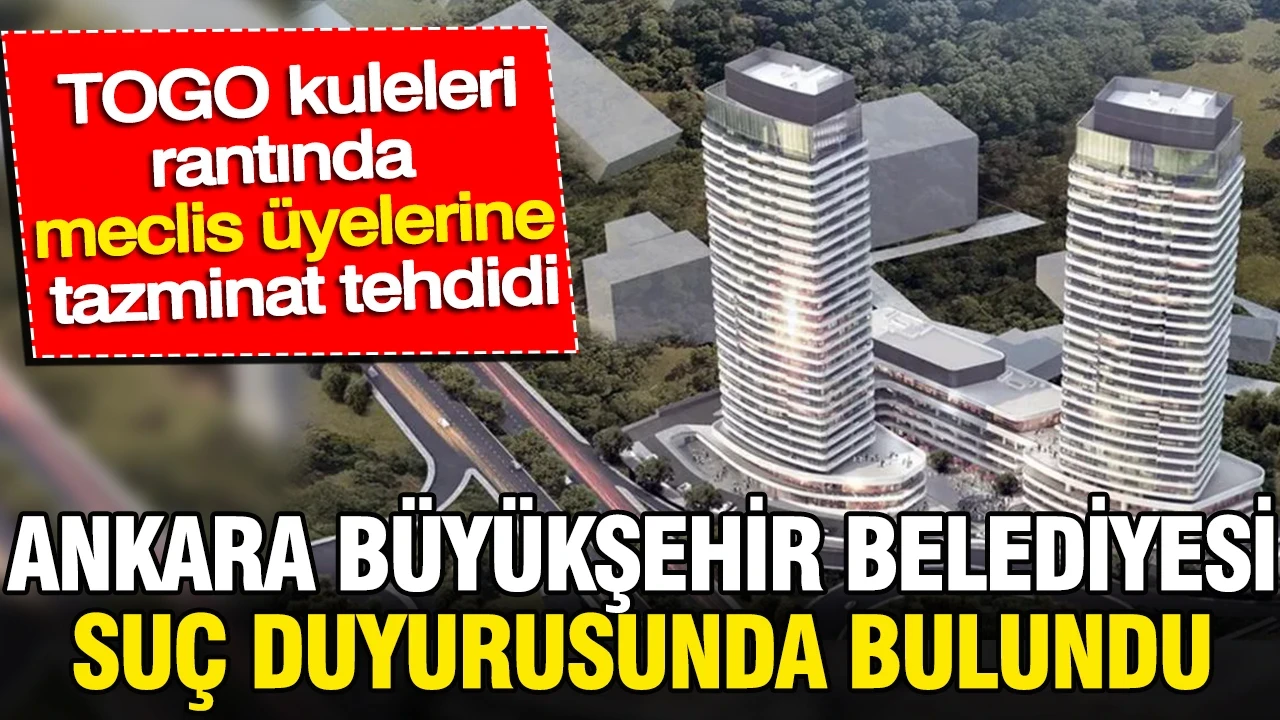 ABB suç duyurusunda bulundu: TOGO kuleleri rantında meclis üyelerine tazminat tehdidi