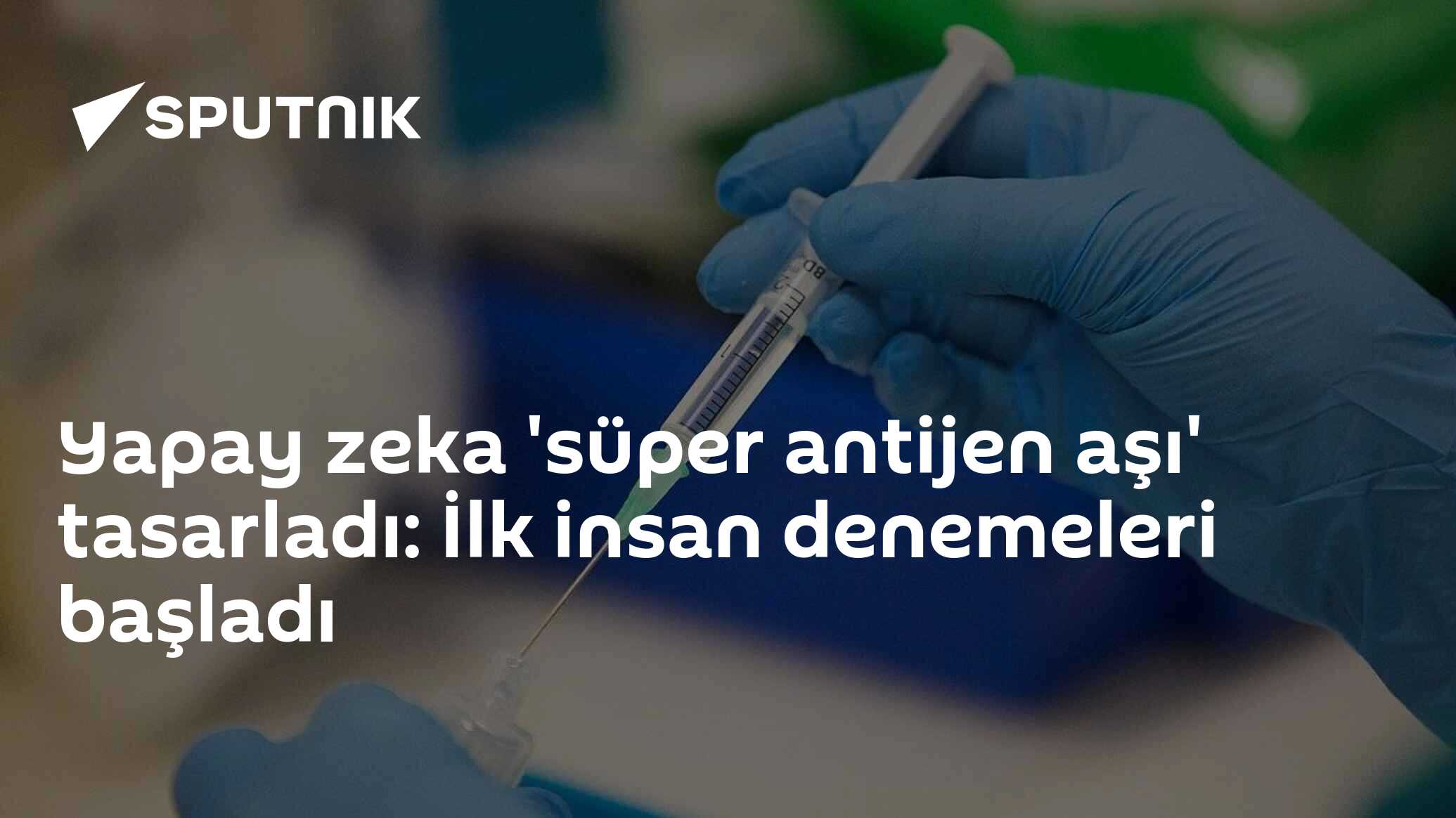 Yapay zeka 'süper antijen aşı' tasarladı: İlk insan denemeleri başladı