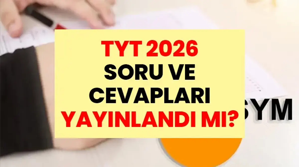 SON DAKİKA: TYT 2026 Soru ve Cevapları Yayınlandı mı? YKS'nin İlk Ayağı Bitti: TYT Soru ve Cevapları PDF Olarak Yayınlandı mı?