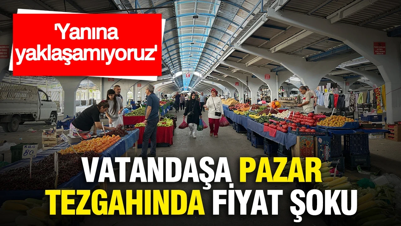 Vatandaşa pazar tezgahında fiyat şoku: “Yanına yaklaşamıyoruz”