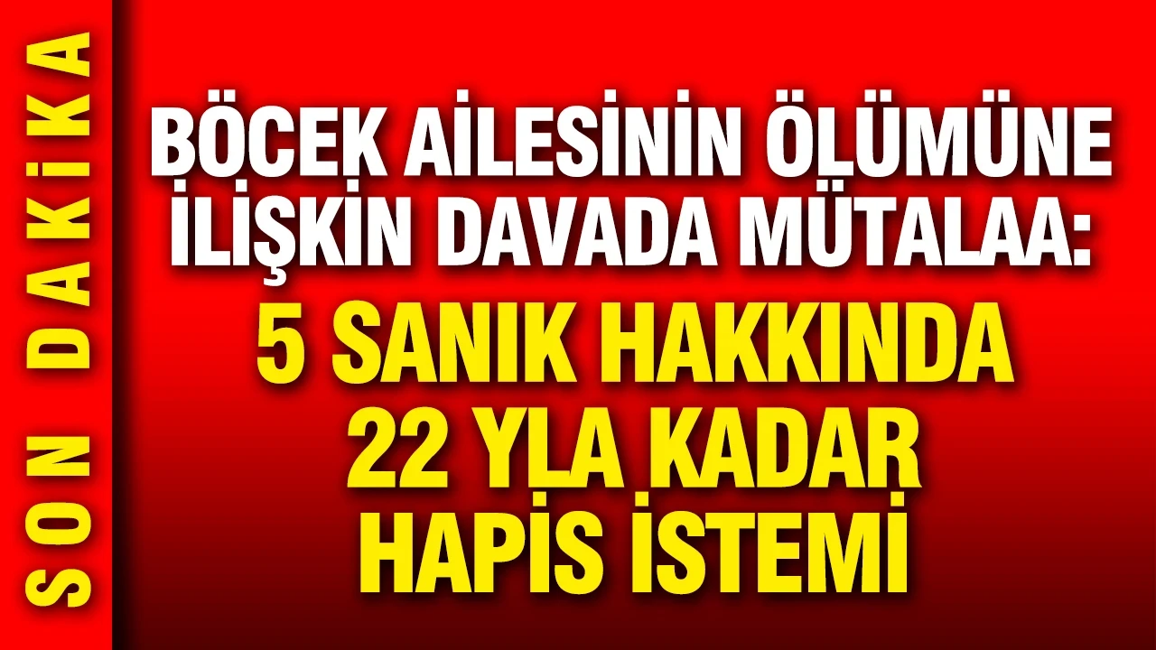 Böcek ailesinin ölümüne ilişkin davada mütalaa açıklandı