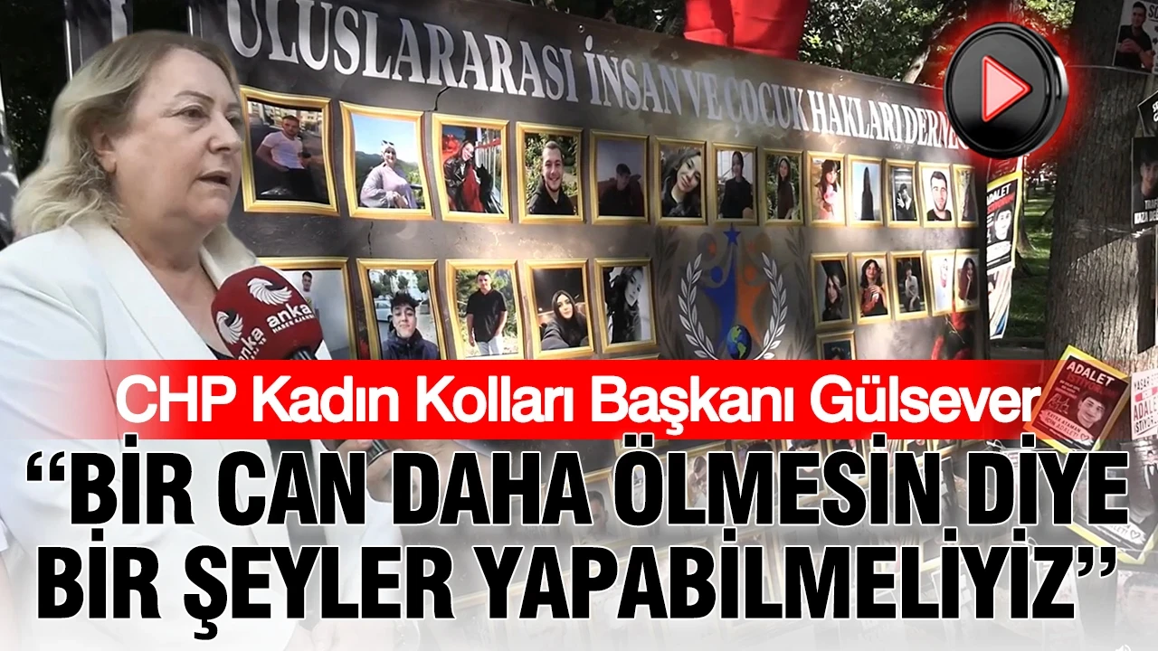 CHP Kadın Kolları Başkanı Gülsever: Bir can daha ölmesin diye bir şeyler yapabilmeliyiz