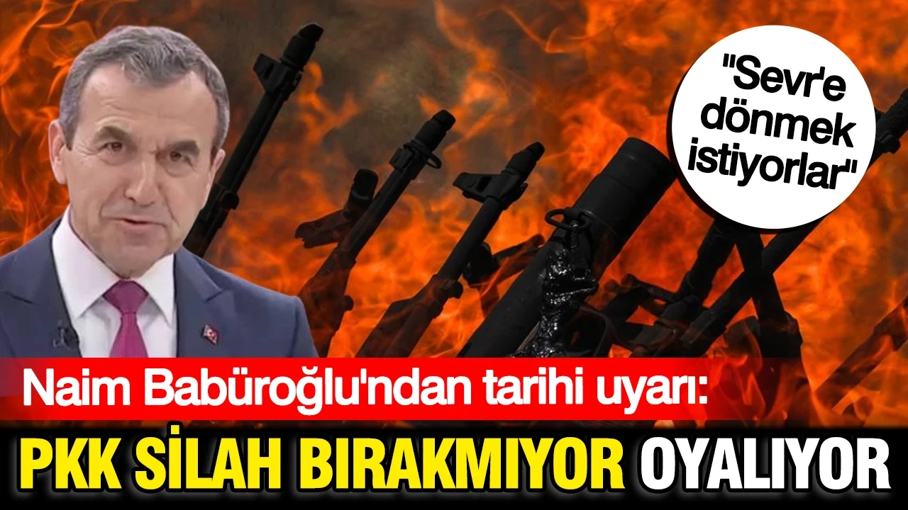 Emekli tümgeneral Naim Babüroğlu: PKK silah bırakmıyor, sadece oyalıyor