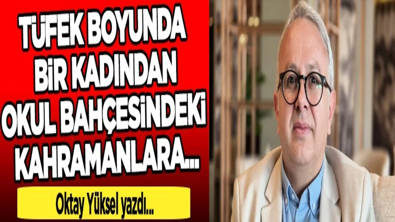 Tüfek boyunda bir kadından, okul bahçesindeki kahramanlara...