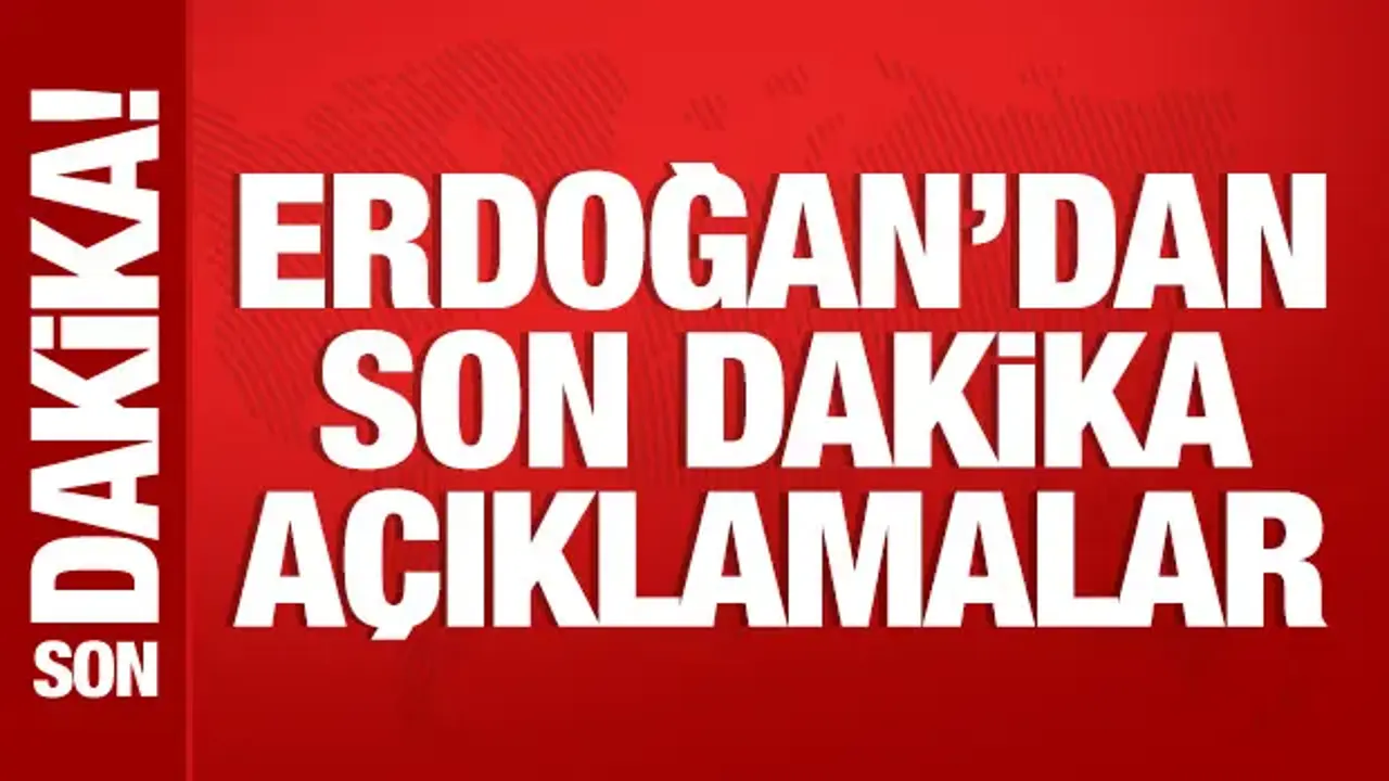 Cumhurbaşkanı Erdoğan'dan önemli açıklamalar
