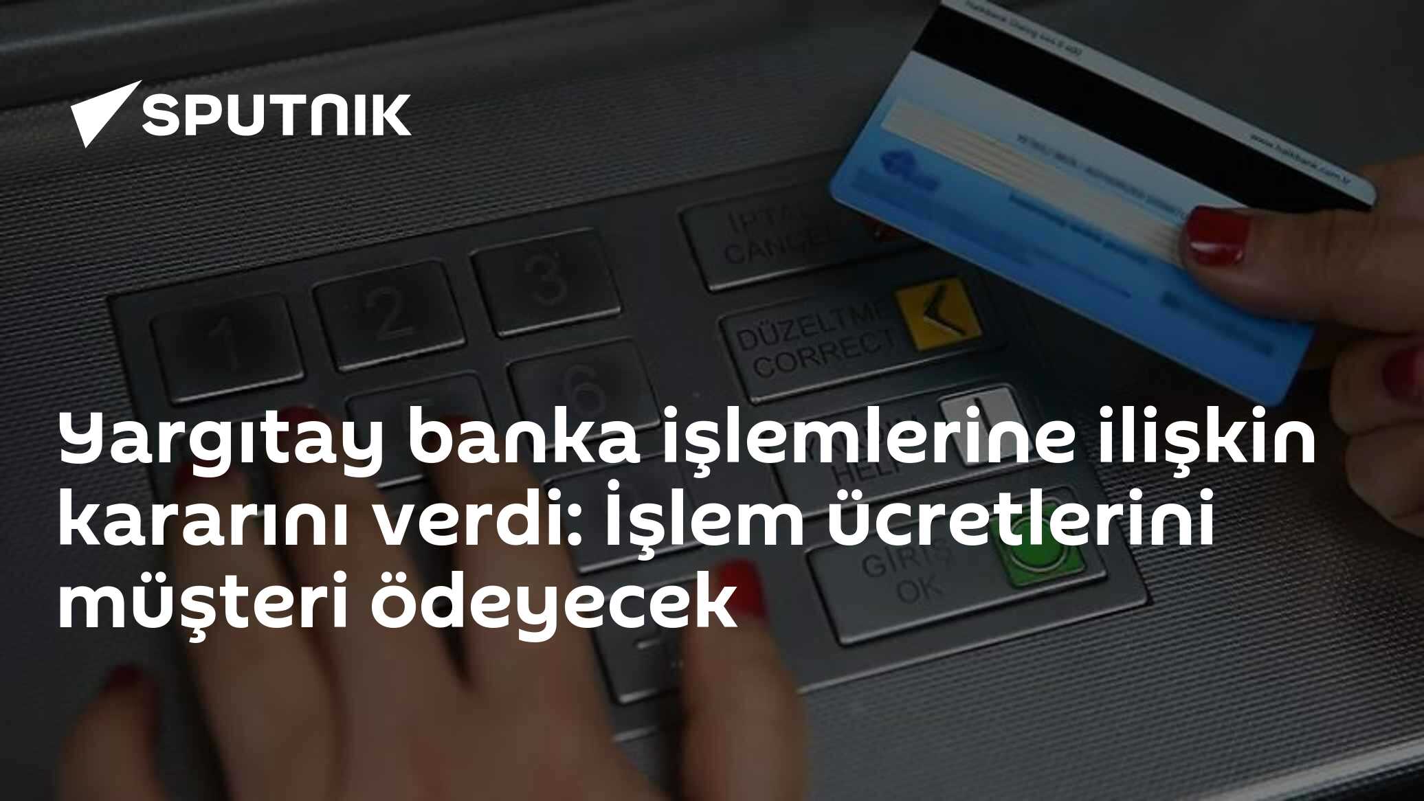 Yargıtay banka işlemlerine ilişkin kararını verdi: İşlem ücretlerini müşteri ödeyecek