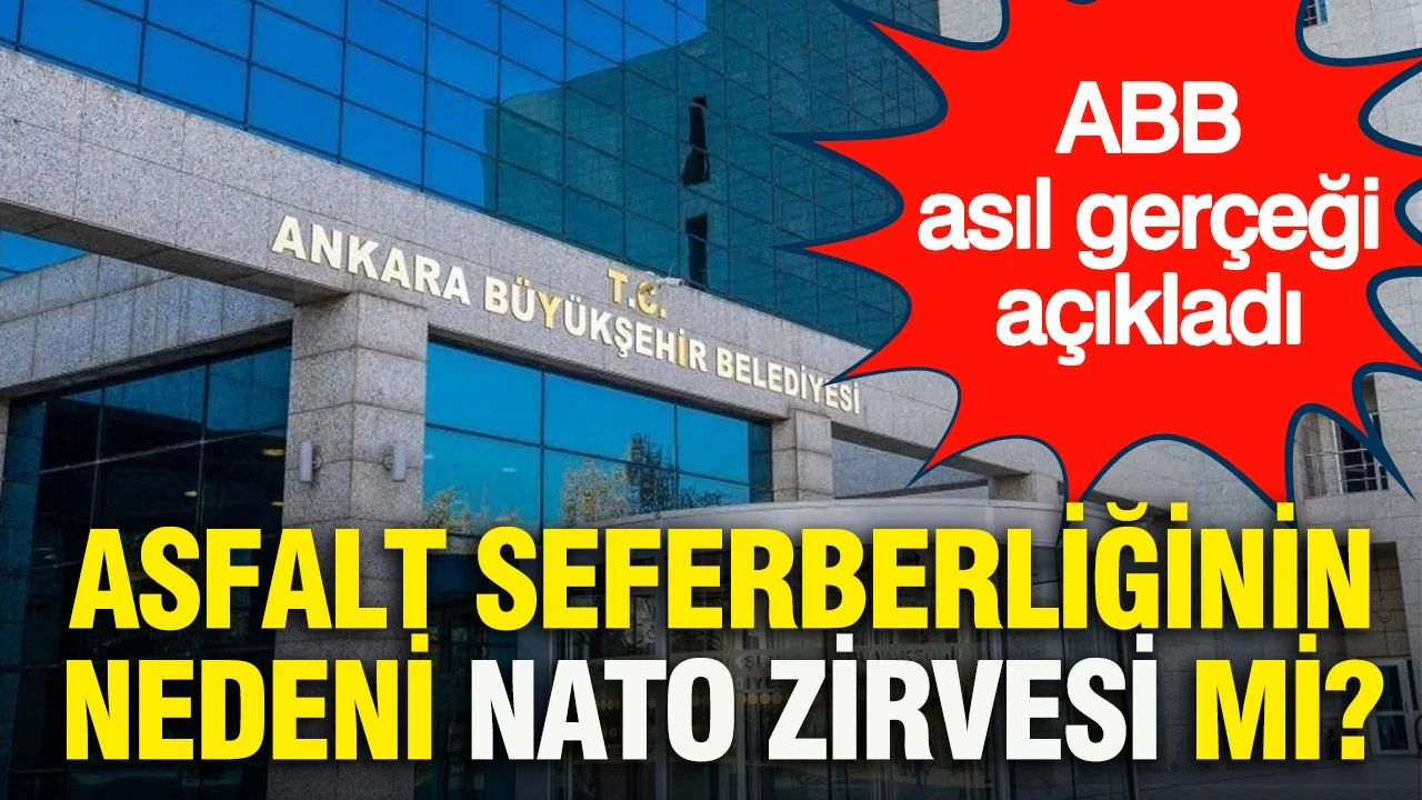 Asfalt seferberliğinin nedeni NATO Zirvesi mi? ABB asıl gerçeği açıkladı