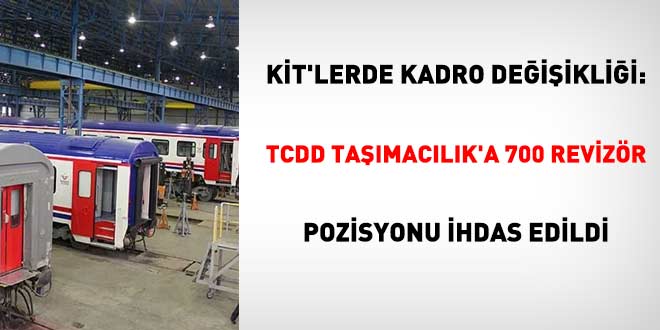 KİT'lerde kadro ve pozisyon değişikliği: TCDD Taşımacılık'a 700 revizör pozisyonu ihdas edildi