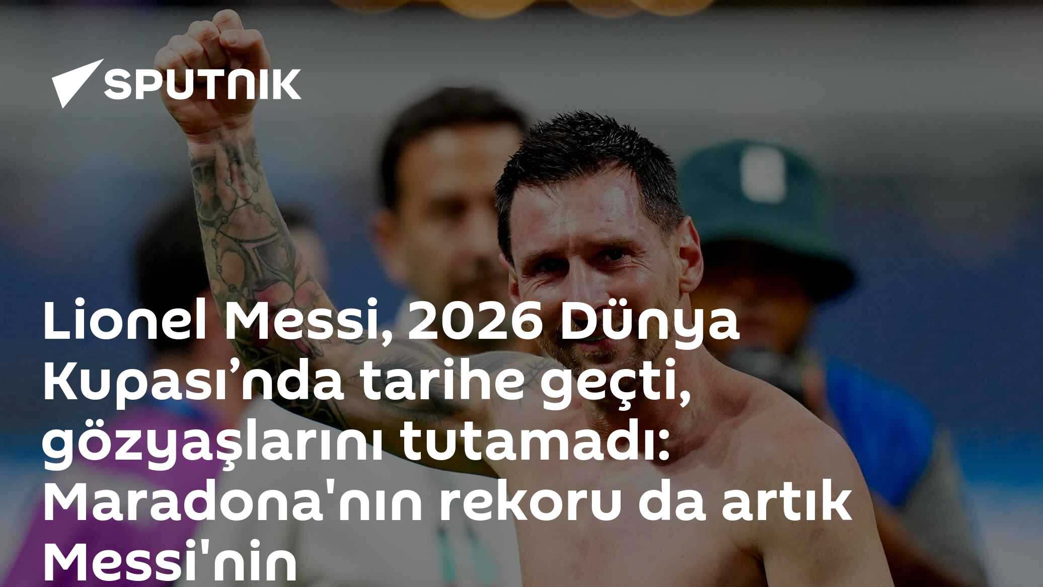 Lionel Messi, 2026 Dünya Kupası’nda tarihe geçti, gözyaşlarını tutamadı: Maradona'nın rekoru da artık Messi'nin