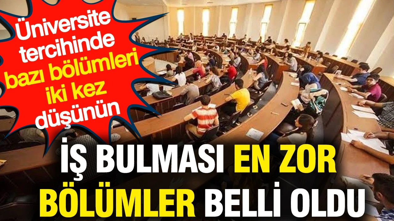Üniversite tercihinde bazı bölümleri iki kez düşünün: İş bulması en zor bölümler belli oldu