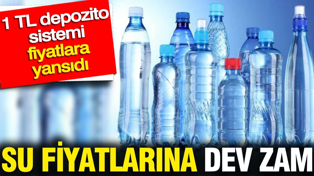 Su fiyatlarına dev zam: 1 TL depozito sistemi fiyatlara yansıdı