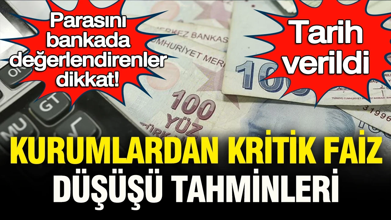 Parasını bankada değerlendirenler dikkat: Tarih verildi… Kurumlardan kritik “faiz düşüşü” tahminleri