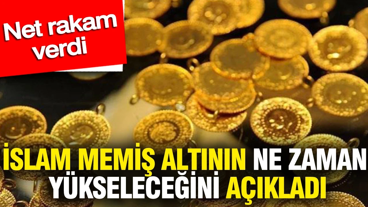İslam Memiş altının ne zaman yükseleceğini açıkladı: Net rakam verdi