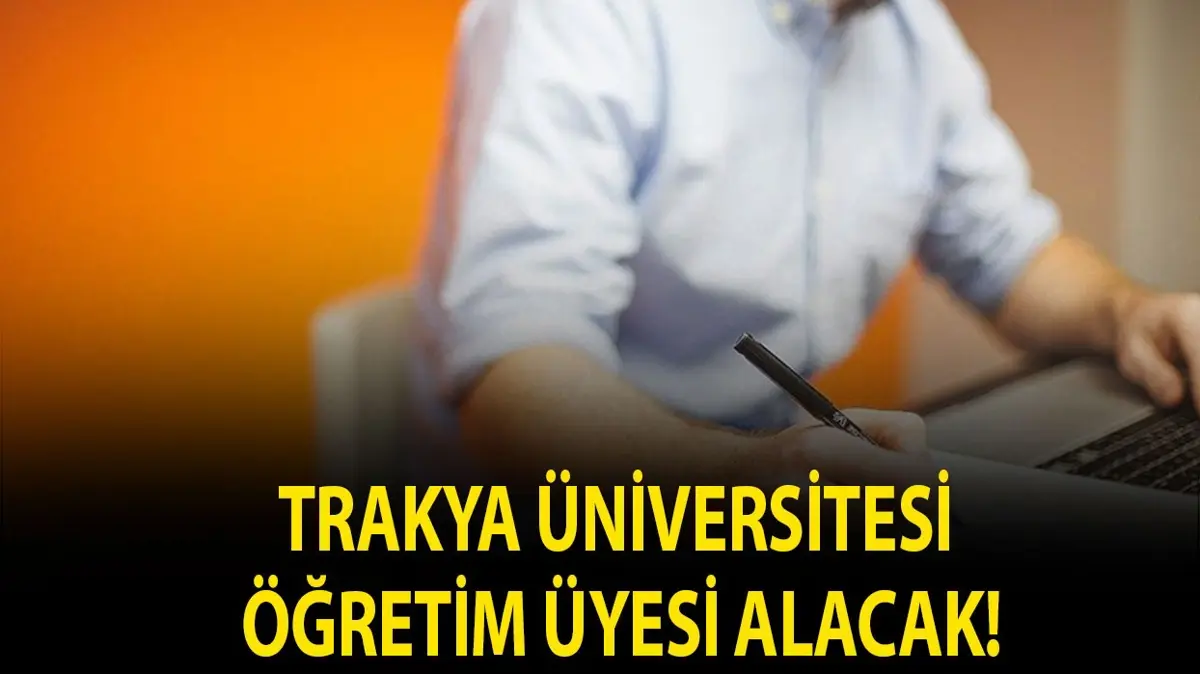 Trakya Üniversitesi Öğretim Üyesi alacak!