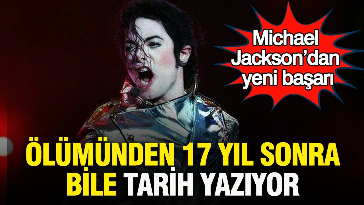 Ölümünden 17 yıl sonra bile tarih yazıyor: Michael Jackson’dan yeni başarı