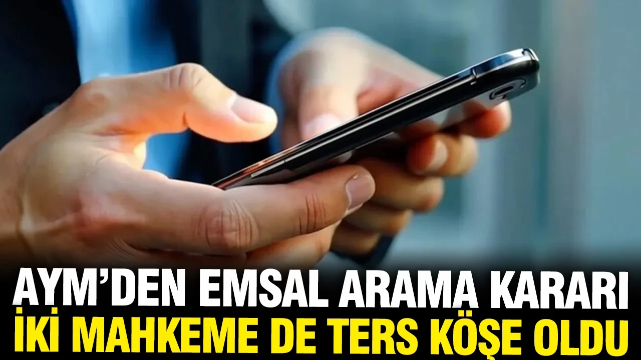 AYM'den emsal niteliğinde arama kararı: 2 mahkeme de ters köşe oldu