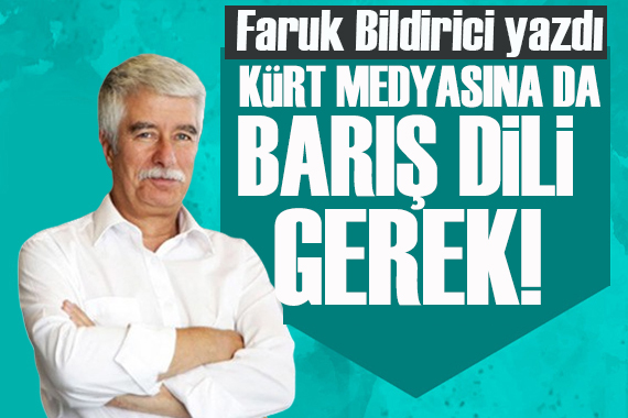 Faruk Bildirici yazdı: Kürt medyasına da barış dili gerek