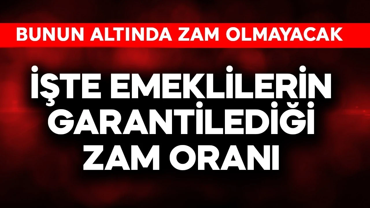 İşte emeklilerin garantilediği zam oranı