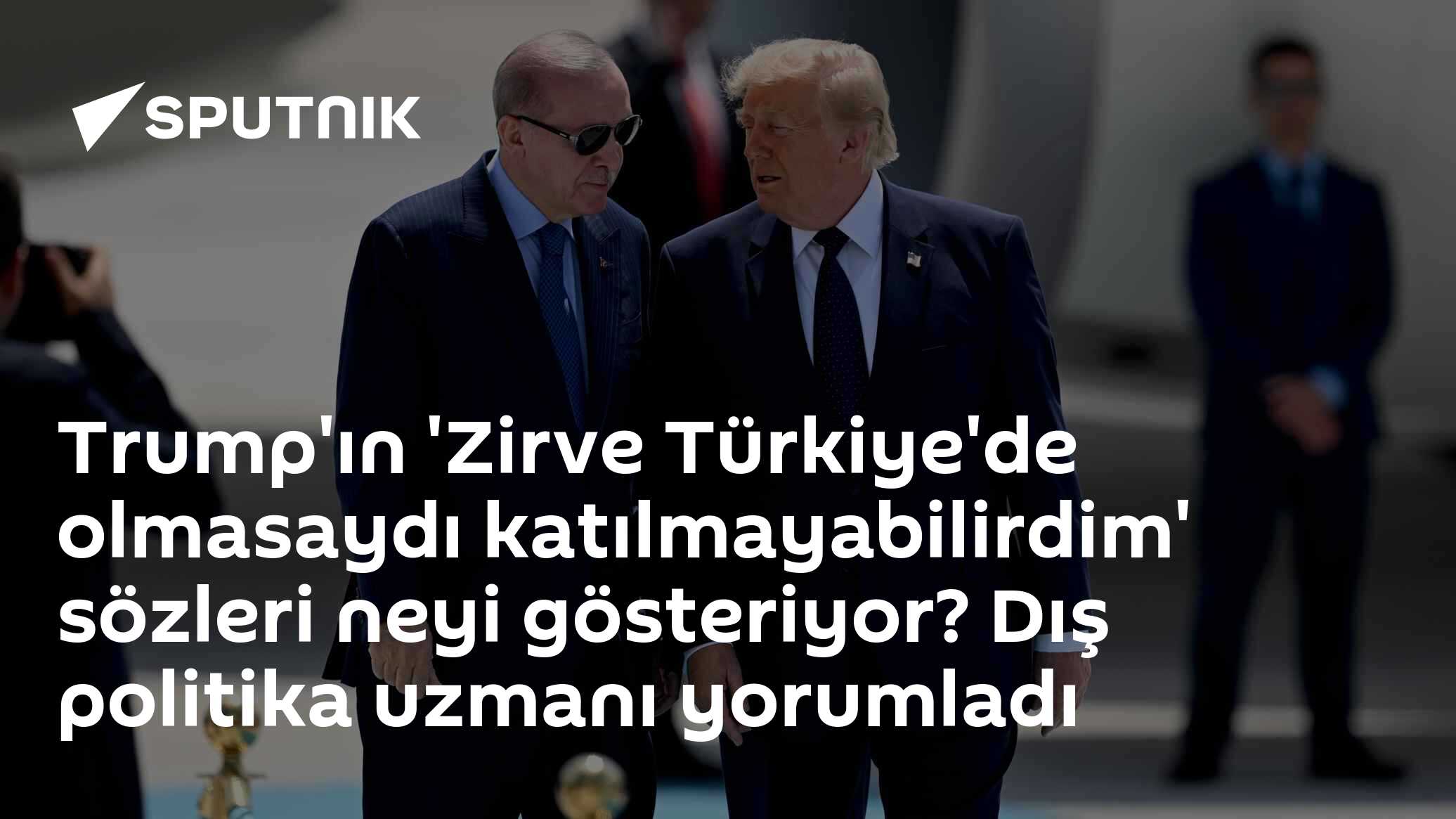 Trump'ın 'Zirve Türkiye'de olmasaydı katılmayabilirdim' sözleri neyi gösteriyor? Dış politika uzmanı yorumladı