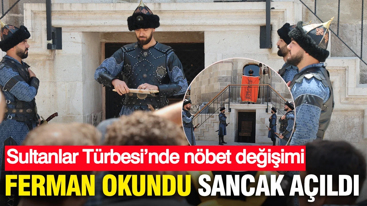 Ferman okundu, sancak açıldı: Sultanlar Türbesi’nde nöbet değişimi