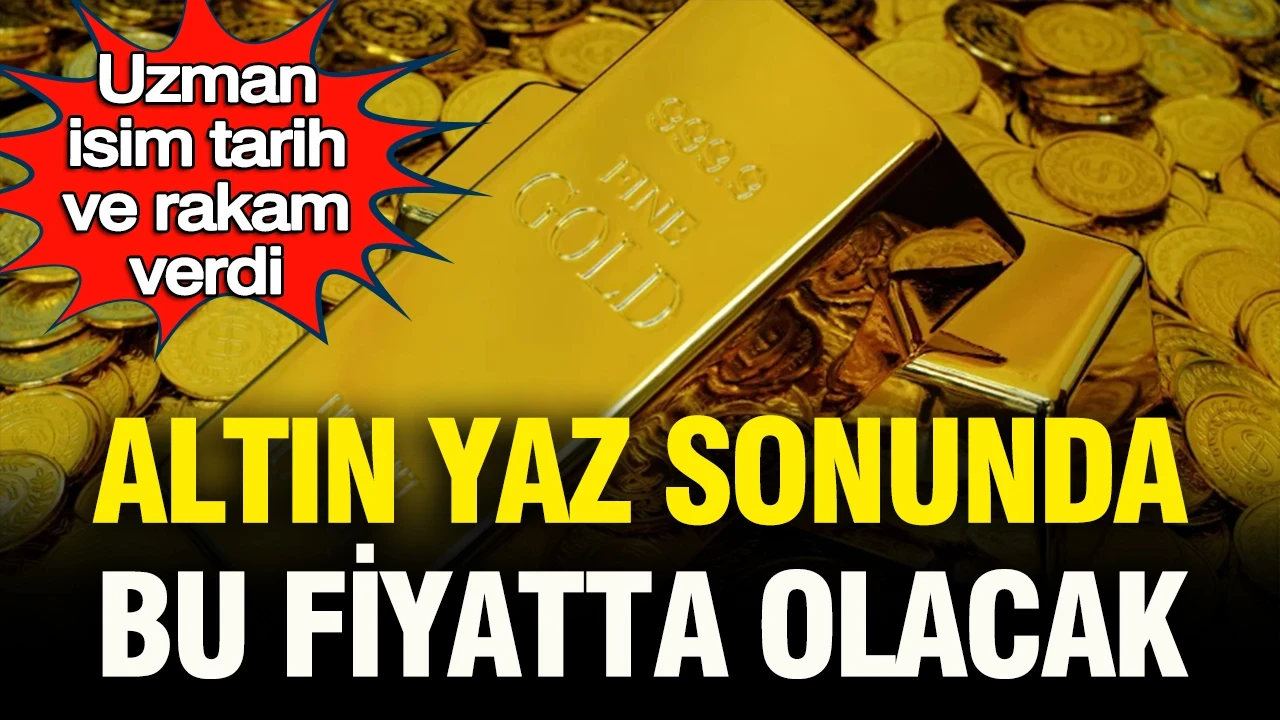Uzman isim altında tarih ve rakam verdi: Altın yaz sonunda bu fiyatlara gelecek