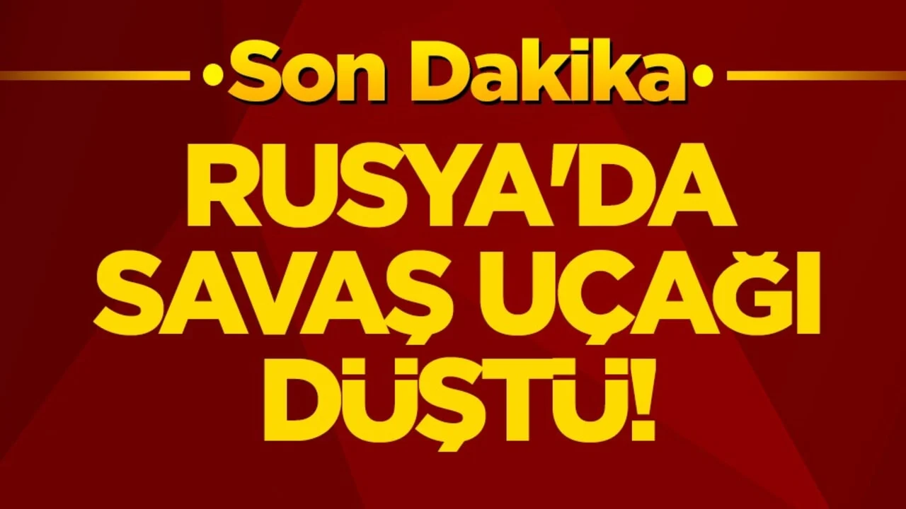Rusya'da savaş uçağı düştü!