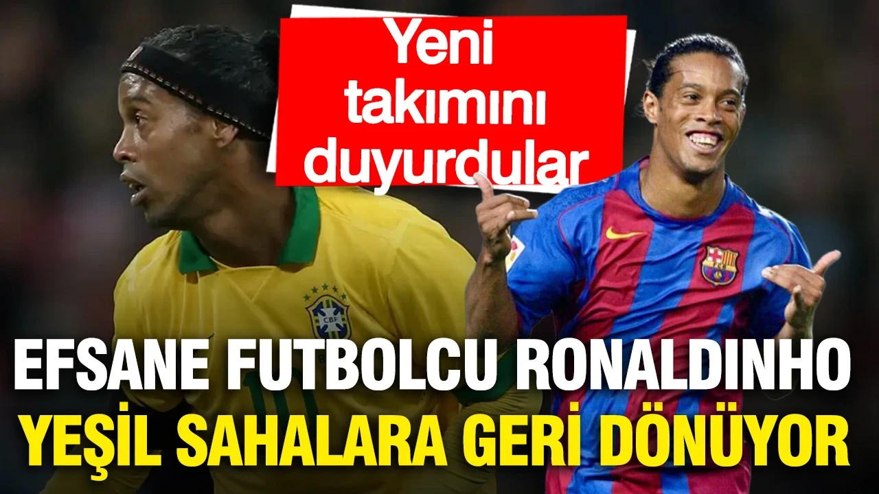 Futbol efsanesi Ronaldinho yeşil sahalara geri dönüyor: İşte yeni takımı