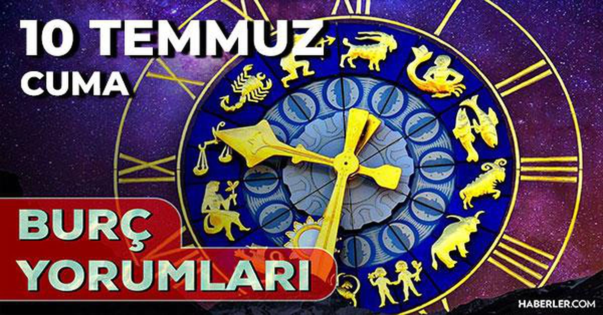 10 Temmuz 2026 burç yorumları! Boğa, Kova, Yay burcu yorumu... AŞK, EVLİLİK, SAĞLIK yorumları ne diyor?