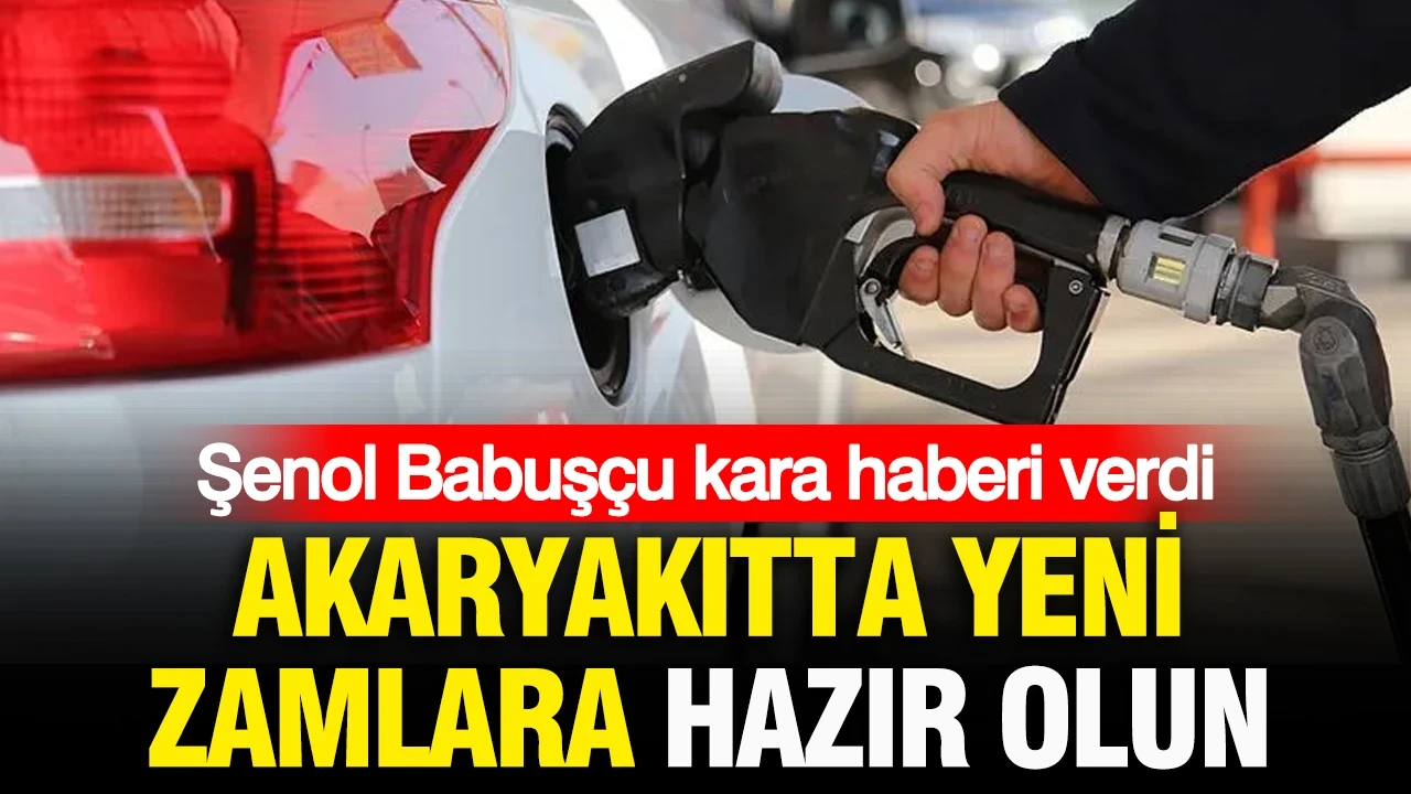 Şenol Babuşcu kara haberi verdi: Akaryakıtta yeni zamlara hazır olun
