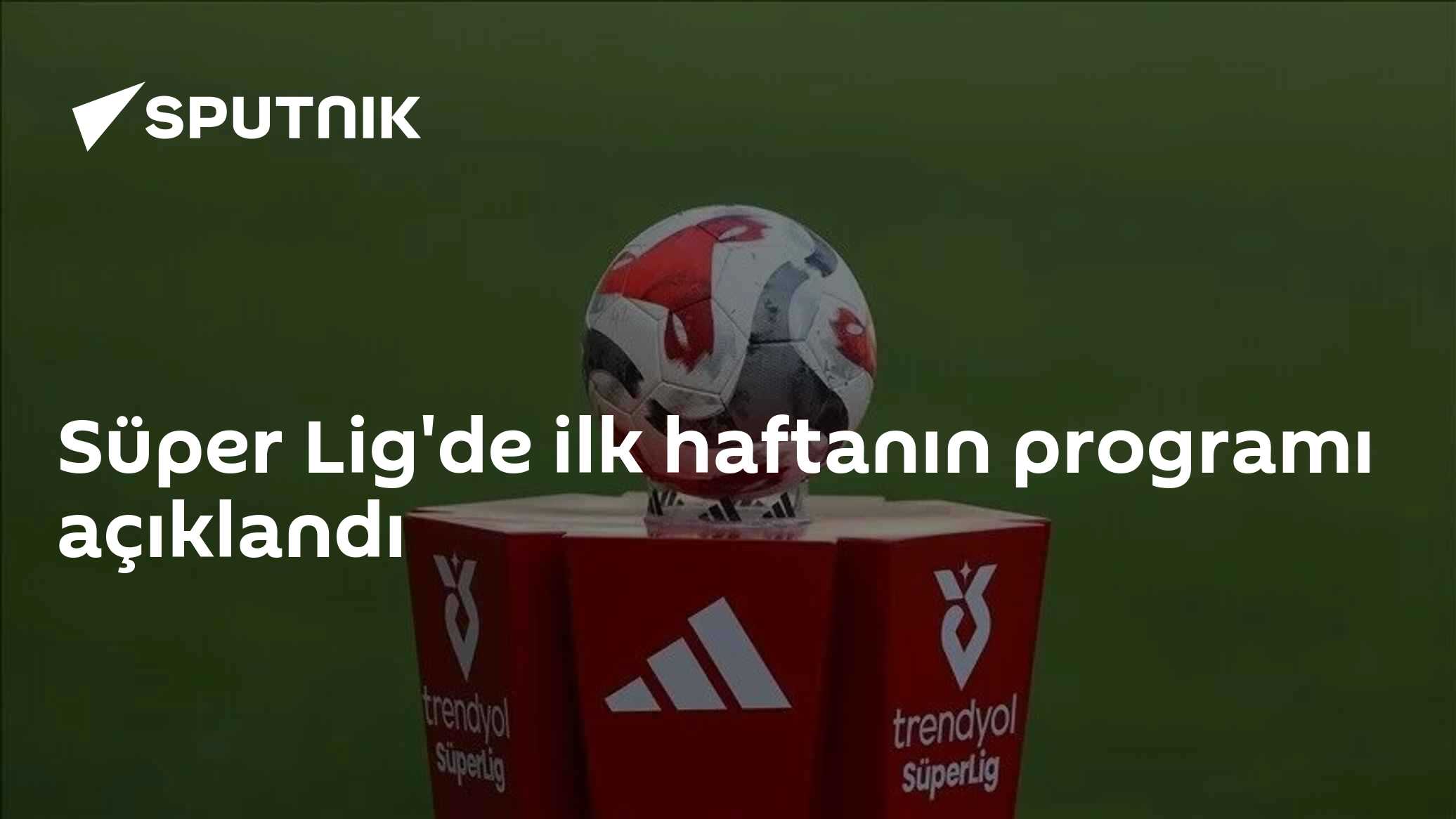 Süper Lig'de ilk haftanın programı açıklandı