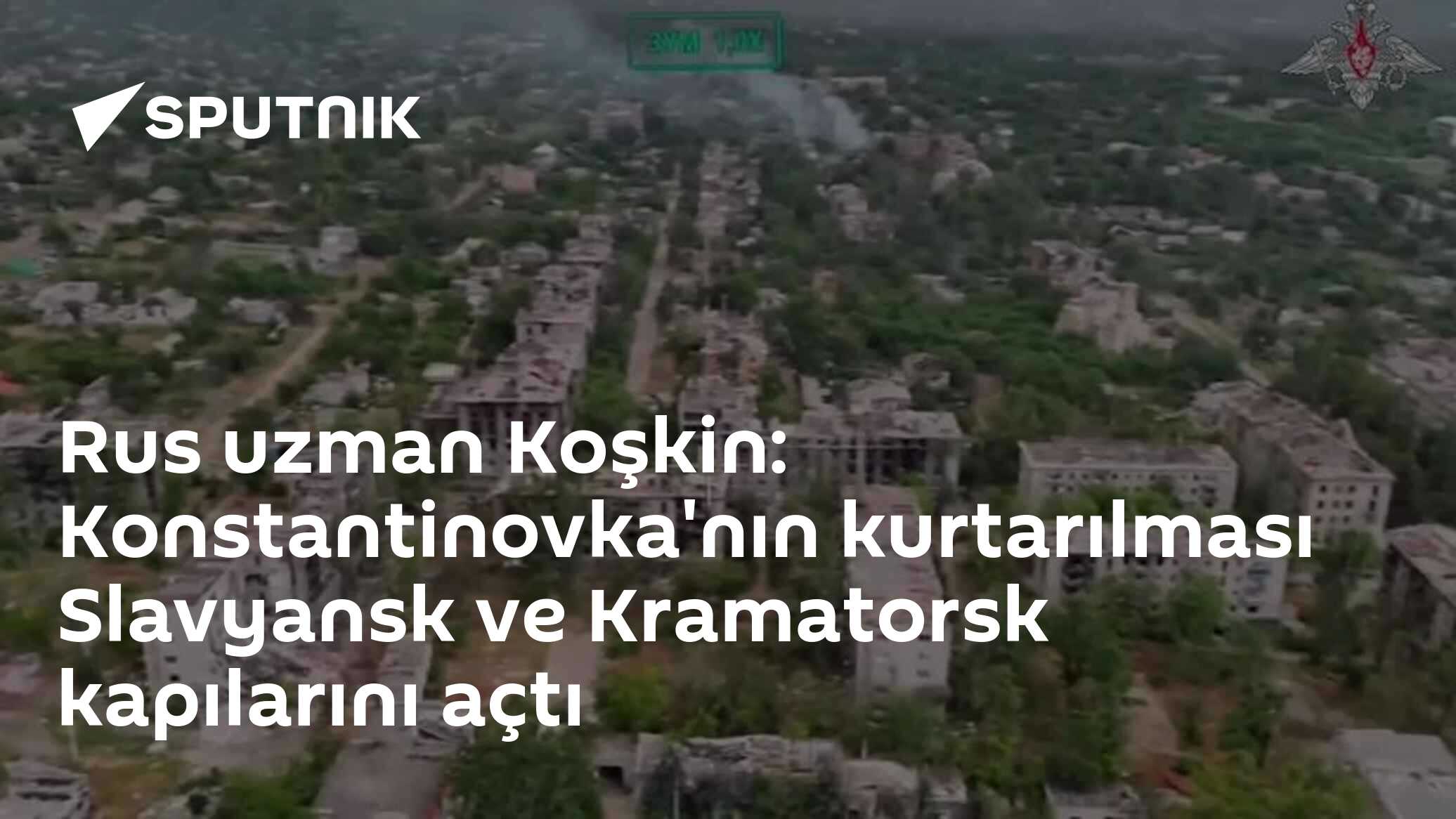 Rus uzman Koşkin: Konstantinovka'nın kurtarılması Slavyansk ve Kramatorsk kapılarını açtı