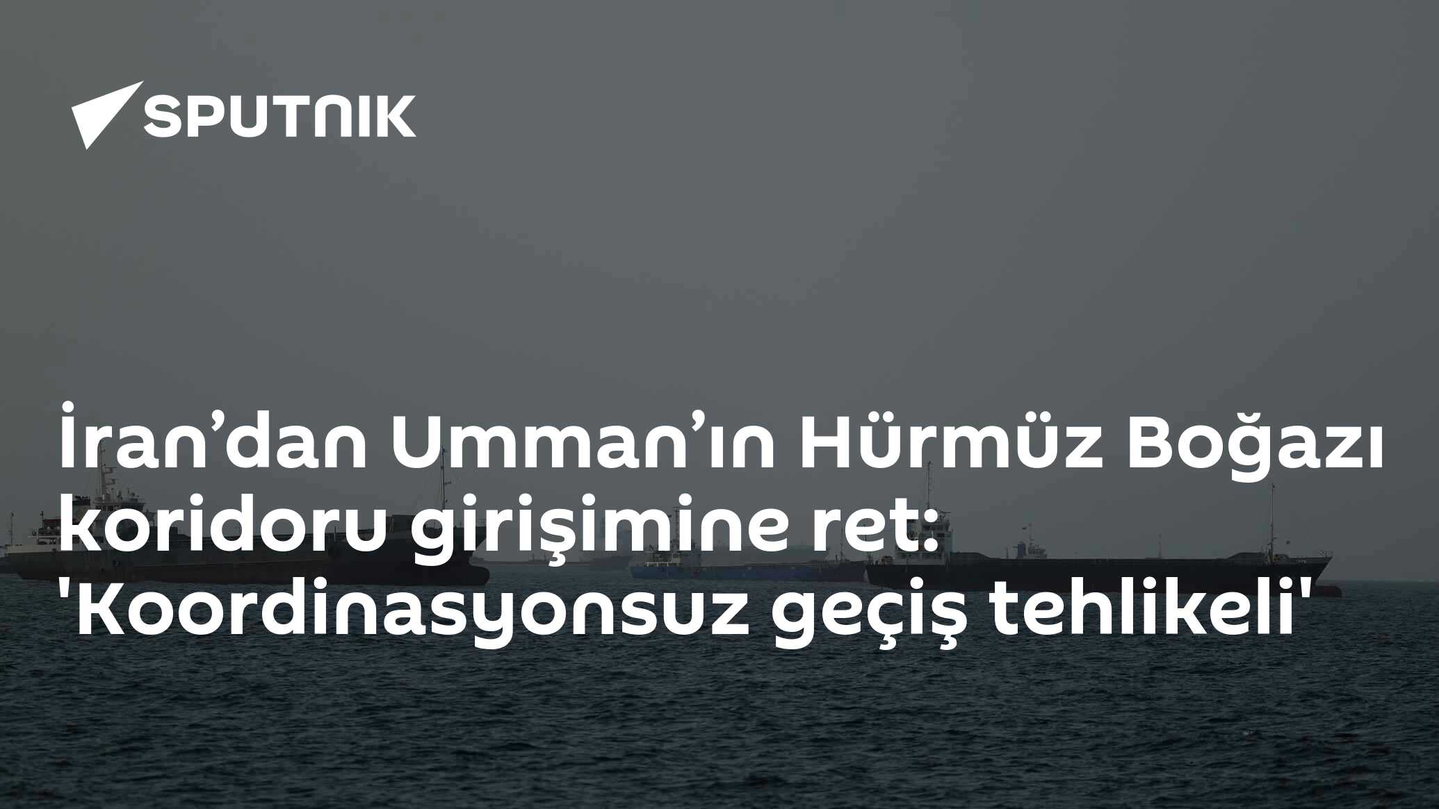 İran’dan Umman’ın Hürmüz Boğazı koridoru girişimine ret: 'Koordinasyonsuz geçiş tehlikeli'