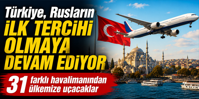 Ruslar Dünyaya Açıldı! En Çok Uçulan Ülke Yine Türkiye Oldu