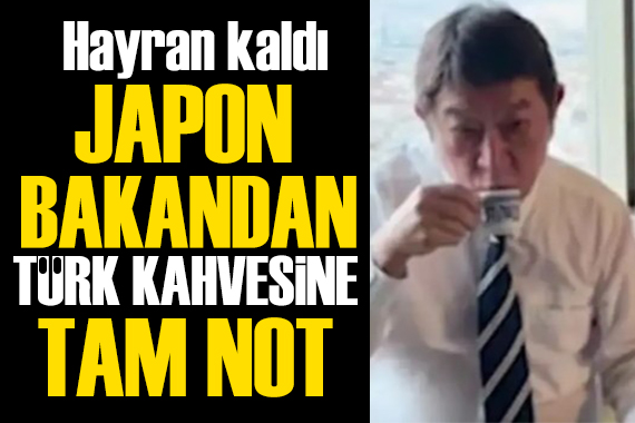 Japon bakan Türk kahvesine hayran kaldı