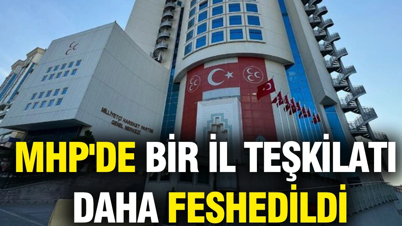 MHP'de bir il teşkilatı daha feshedildi