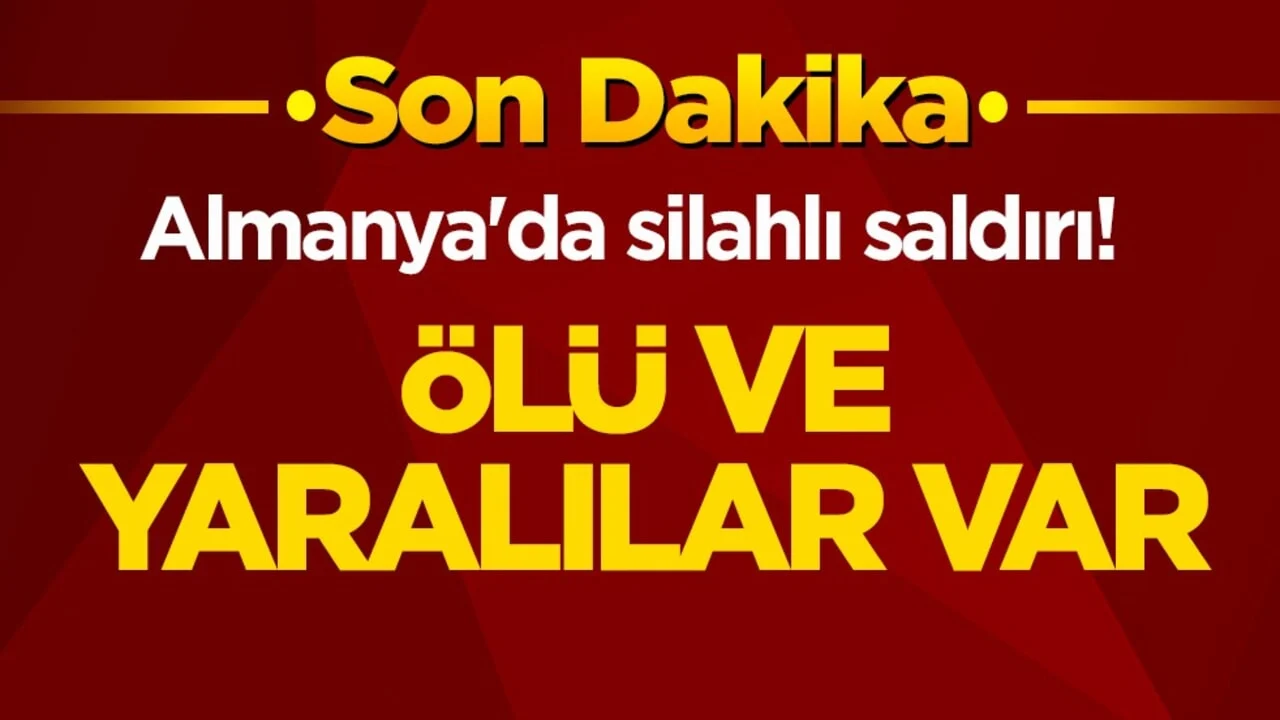 Almanya'da silahlı saldırı! Ölü ve yaralılar var