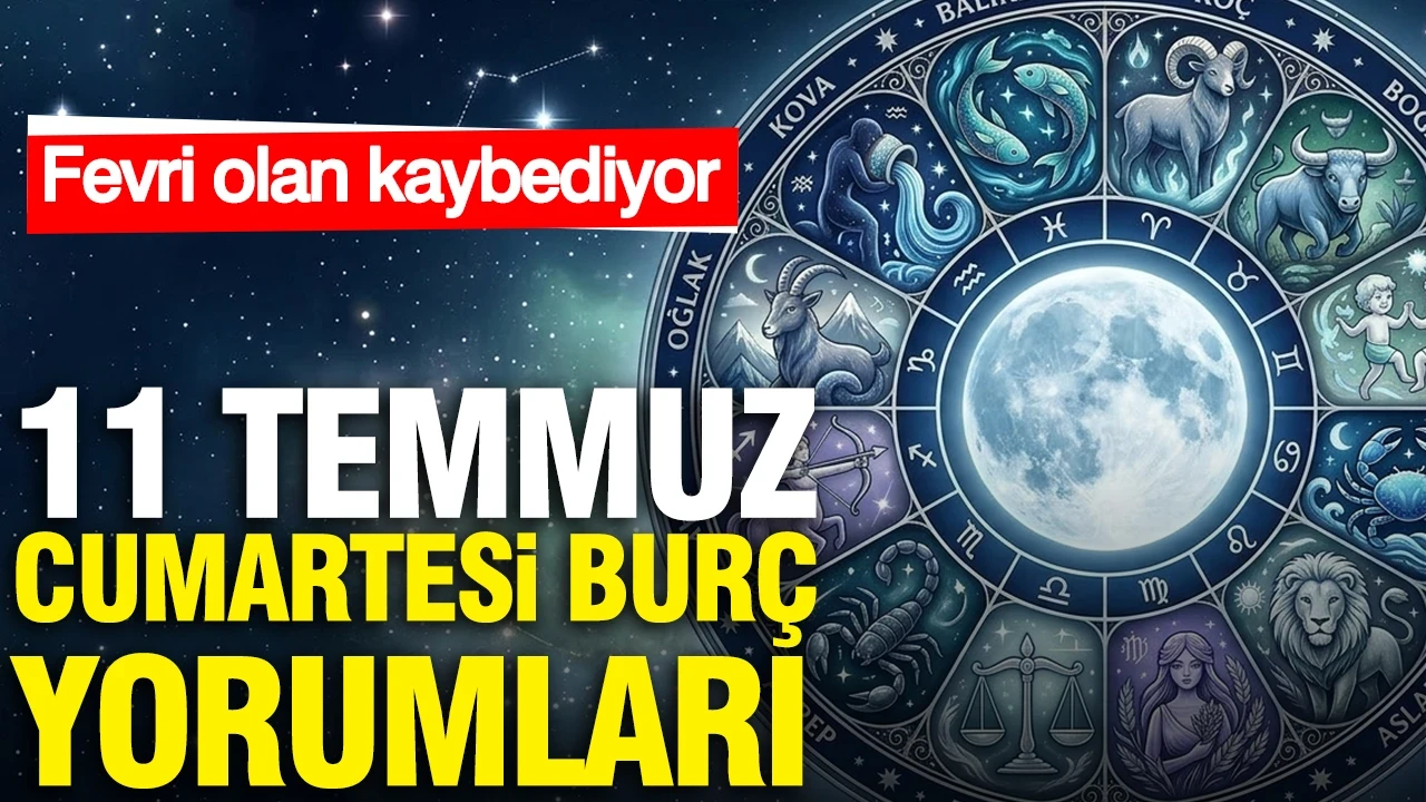 11 Temmuz Cumartesi günlük burç yorumları: Fevri olan kaybediyor