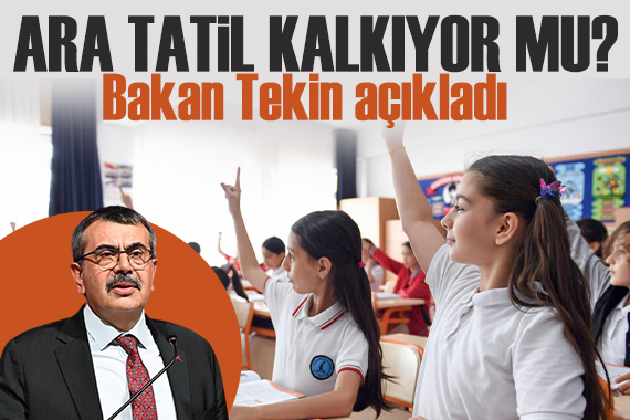 Milli Eğitim Bakanı Tekin açıkladı: Ara tatiller kalkıyor mu?