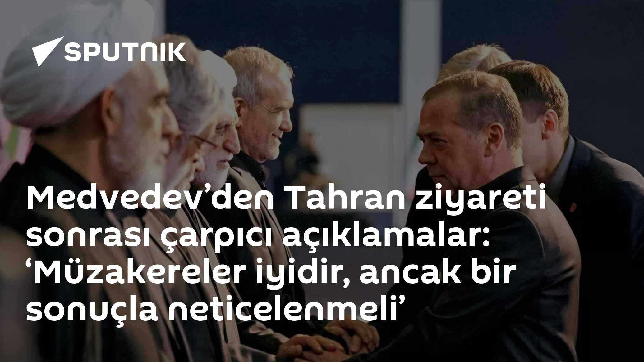 Medvedev’den Tahran ziyareti sonrası çarpıcı açıklamalar: ‘Müzakereler iyidir, ancak bir sonuçla neticelenmeli’