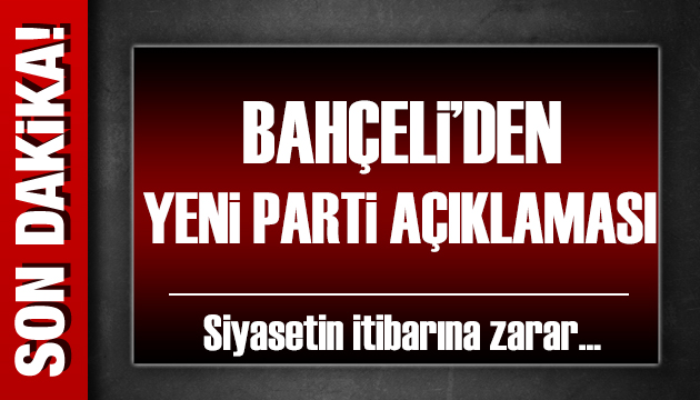 Bahçeli'den Yeni Parti açıklaması: Sayın Özel'in konumu saygıyla karşılanmalıdır!